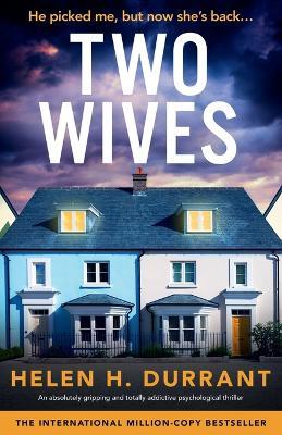 Two Wives: An absolutely gripping and totally addictive psychological thriller - Helen H Durrant - cover
