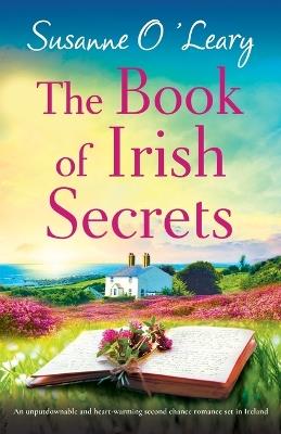 The Book of Irish Secrets: An unputdownable and heart-warming second chance romance set in Ireland - Susanne O'Leary - cover
