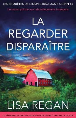 La regarder disparaître: Un roman policier aux rebondissements incessants - Lisa Regan - cover