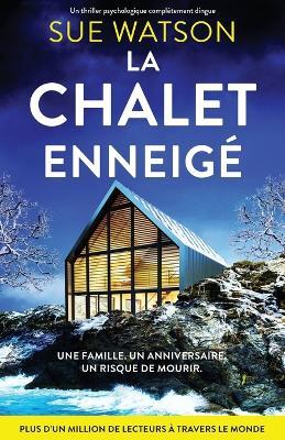 Le Chalet enneigé: Un thriller psychologique complètement dingue - Sue Watson - cover