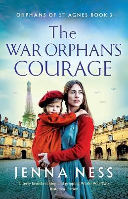 The War Orphan's Courage: Utterly heartbreaking and gripping World War Two historical fiction - Jenna Ness - cover