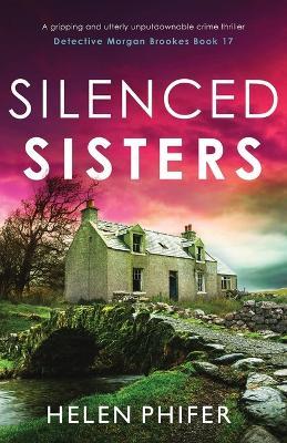 Silenced Sisters: A gripping and utterly unputdownable crime thriller - Helen Phifer - cover