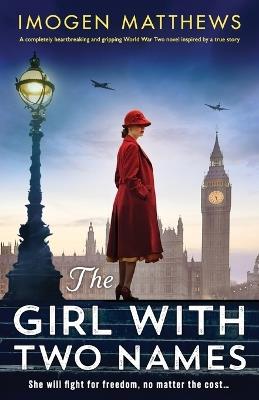 The Girl with Two Names: A completely heartbreaking and gripping World War Two novel inspired by a true story - Imogen Matthews - cover