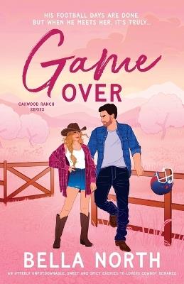 Game Over: An utterly unputdownable, sweet and spicy enemies-to-lovers cowboy romance - Bella North - cover