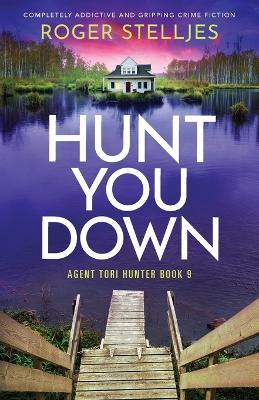 Hunt You Down: Completely addictive and gripping crime fiction - Roger Stelljes - cover