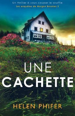 Une cachette: Un thriller à vous couper le souffle - Helen Phifer - cover