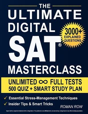 The Ultimate Digital SAT Masterclass: Break Through the SAT Barrier: Dozens of Full Tests, Thousands of Study Resources and a 98% Pass Rate on Your First Try! - Roman Row - cover