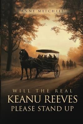 Will The Real Keanu Reeves Please Stand Up? - Anne Mitchell - cover