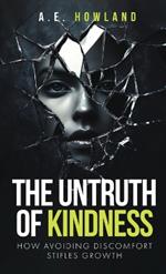 The Untruth of Kindness: How Avoiding Discomfort Stifles Growth