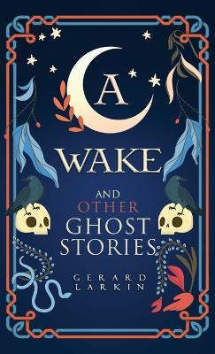 A Wake and Other Ghost Stories - Gerard Larkin - cover