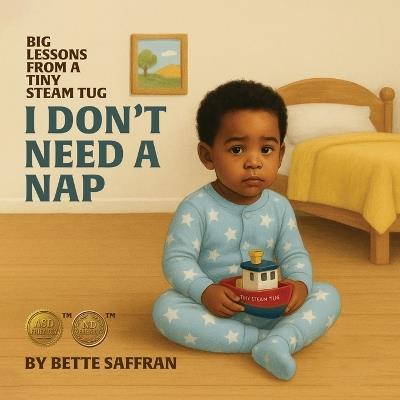 Big Lessons from a Tiny Steam Tug: I Don't Need a Nap (Lessons of Wisdom Book 1) - Bette Saffran - cover