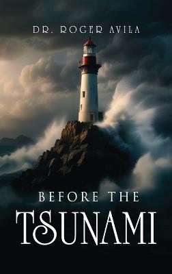 Before the Tsunami: A common-sense guide to avoid damages before, during, and after divorce - Roger Avila - cover
