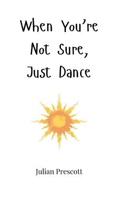 When You're Not Sure, Just Dance - Julian Prescott - cover
