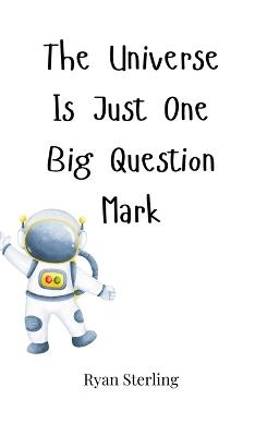The Universe Is Just One Big Question Mark - Sterling - cover