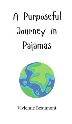 A Purposeful Journey in Pajamas - Vivienne Beaumont - cover