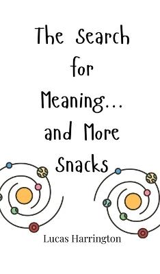 The Search for Meaning... and More Snacks - Lucas Harrington - cover