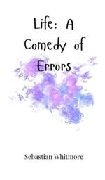 Life: A Comedy of Errors
