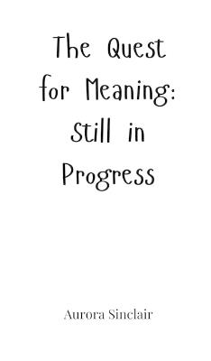 The Quest for Meaning: Still in Progress - Aurora Sinclair - cover