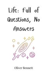 Life: Full of Questions, No Answers