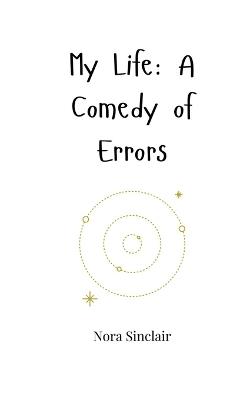 My Life: A Comedy of Errors - Nora Sinclair - cover