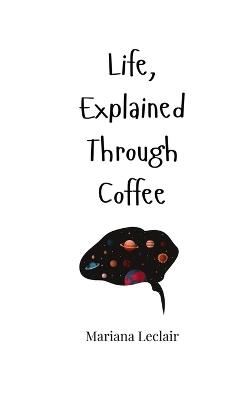 Life, Explained Through Coffee - Mariana LeClair - cover