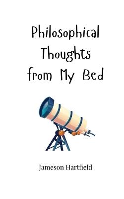 Philosophical Thoughts from My Bed - Jameson Hartfield - cover
