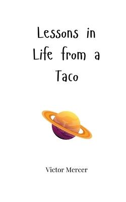 Lessons in Life from a Taco - Victor Mercer - cover