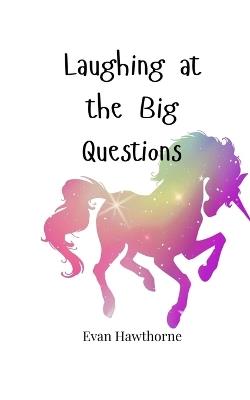 Laughing at the Big Questions - Evan Hawthorne - cover