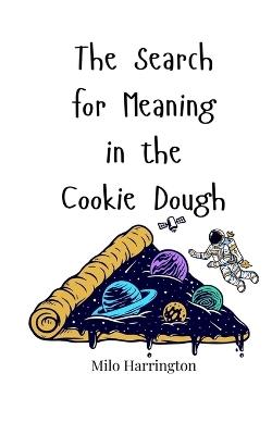 The Search for Meaning in the Cookie Dough - Milo Harrington - cover