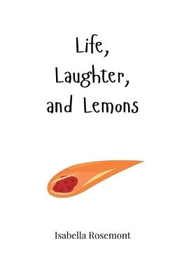 Life, Laughter, and Lemons - Isabella Rosemont - cover