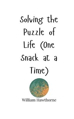 Solving the Puzzle of Life (One Snack at a Time) - William Hawthorne - cover