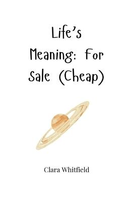 Life's Meaning: For Sale (Cheap) - Clara Whitfield - cover