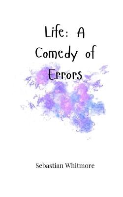 Life: A Comedy of Errors - Sebastian Whitmore - cover