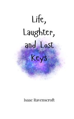 Life, Laughter, and Lost Keys - Isaac Ravenscroft - cover