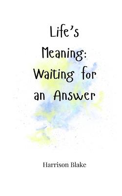 Life's Meaning: Waiting for an Answer - Harrison Blake - cover