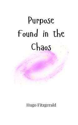 Purpose Found in the Chaos - Hugo Fitzgerald - cover