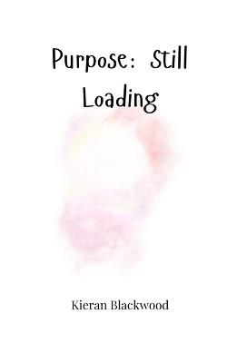 Purpose: Still Loading - Kieran Blackwood - cover