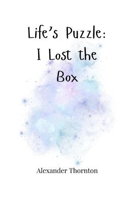 Life's Puzzle: I Lost the Box - Alexander Thornton - cover