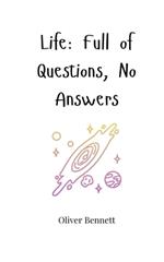 Life: Full of Questions, No Answers