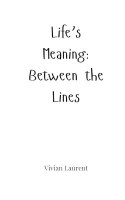 Life's Meaning: Between the Lines - Vivian Laurent - cover