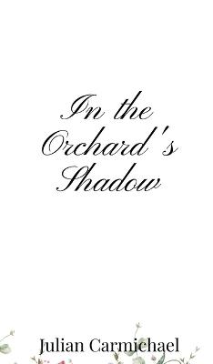 In the Orchard's Shadow - Julian Carmichael - cover