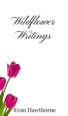 Wildflower Writings - Evan Hawthorne - cover
