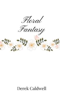 Floral Fantasy - Derek Caldwell - cover