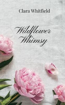 Wildflower Whimsy - Clara Whitfield - cover