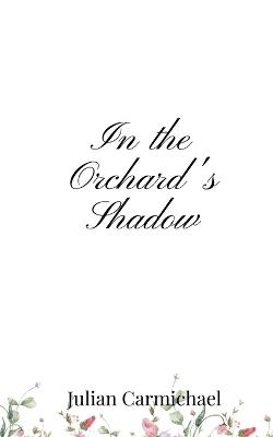 In the Orchard's Shadow - Julian Carmichael - cover