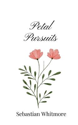 Petal Pursuits - Sebastian Whitmore - cover
