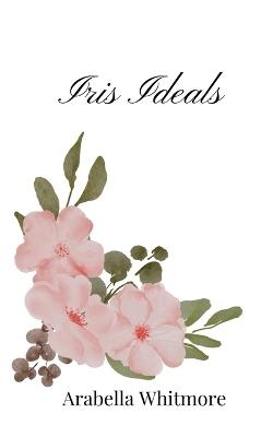 Iris Ideals - Arabella Whitmore - cover