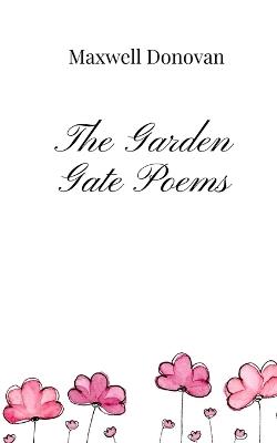 The Garden Gate Poems - Maxwell Donovan - cover