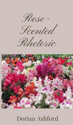 Rose-Scented Rhetoric - Dorian Ashford - cover
