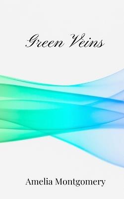 Green Veins - Amelia Montgomery - cover